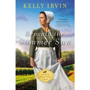 Beneath the Summer Sun - (Every Amish Season Novel) by  Kelly Irvin (Paperback) - 1 of 1