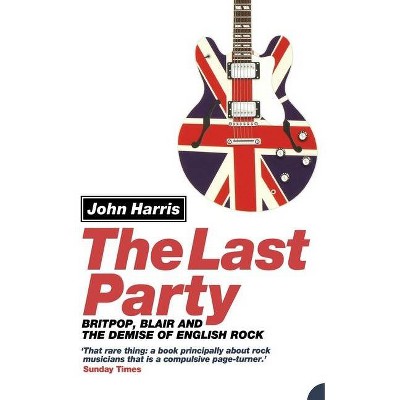 The Last Party - by  John Harris (Paperback)