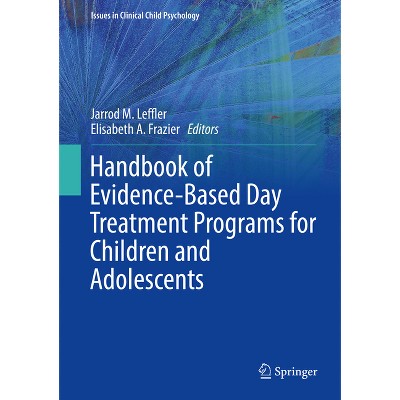 Handbook of Evidence-Based Day Treatment Programs for Children and Adolescents - (Issues in Clinical Child Psychology) (Hardcover)