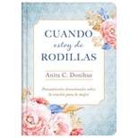 Cuando Estoy de Rodillas - by Anita C Donihue (Hardcover)