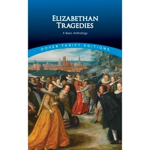 Elizabethan Tragedies - (Dover Thrift Editions: Plays) by  Dover Publications Inc (Paperback) - 1 of 1