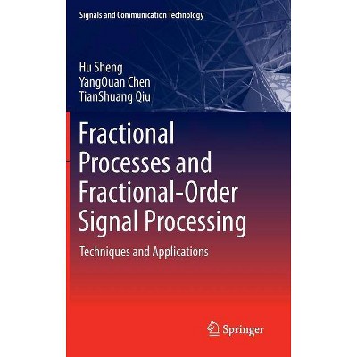 Fractional Processes and Fractional-Order Signal Processing - (Signals and Communication Technology) by  Hu Sheng & Yangquan Chen & Tianshuang Qiu