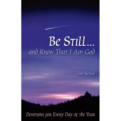 Be Still - by  Gus Keiser (Paperback)