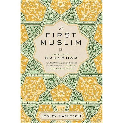 The First Muslim - by  Lesley Hazleton (Paperback)