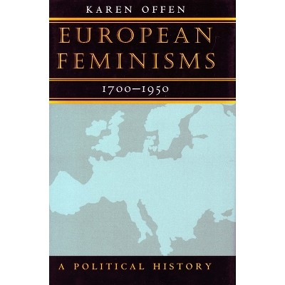 European Feminisms, 1700-1950 - by  Karen Offen (Paperback)