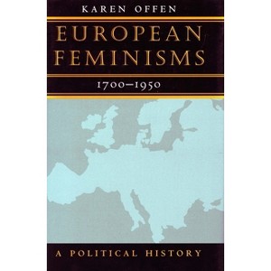 European Feminisms, 1700-1950 - by  Karen Offen (Paperback) - 1 of 1