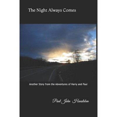 The Night Always Comes - (The Adventures of Harry and Paul) by  Paul John Hausleben (Paperback)