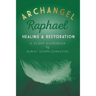 Archangel Raphael - by  Sunny Dawn Johnston (Paperback)