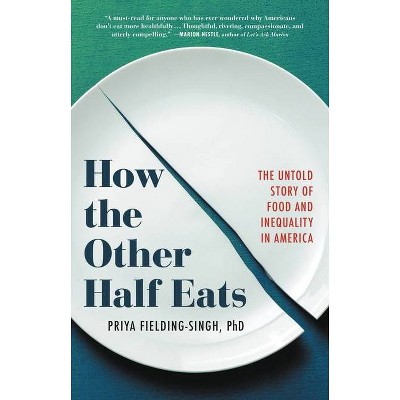 How the Other Half Eats - by  Priya Fielding-Singh (Hardcover)