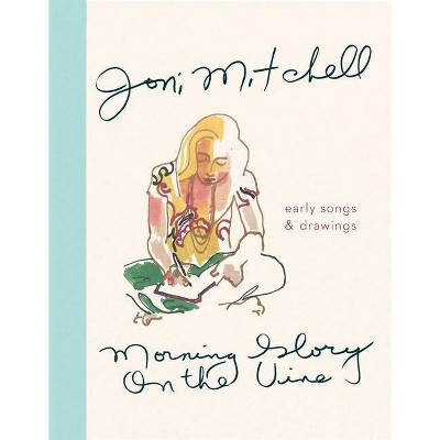 Morning Glory on the Vine - by  Joni Mitchell (Hardcover)