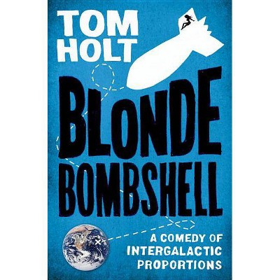 Blonde Bombshell - by  Tom Holt (Paperback)