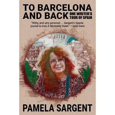 To Barcelona and Back - by  Pamela Sargent (Paperback)