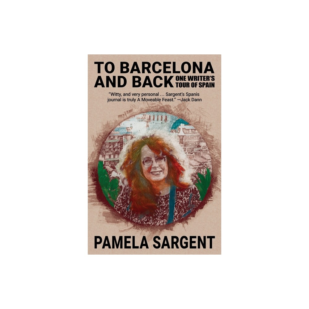 To Barcelona and Back - by Pamela Sargent (Paperback)