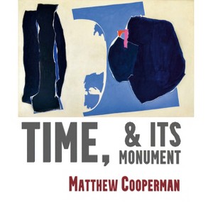 Time, & Its Monuments - by  Matthew Cooperman (Paperback) - 1 of 1