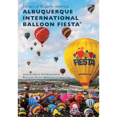 Albuquerque International Balloon Fiesta(r) - by  Albuquerque International Balloon Fiesta Heritage (Paperback)