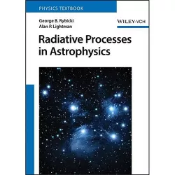 Radiative Processes in Astrophysics - by  George B Rybicki & Alan P Lightman (Paperback)