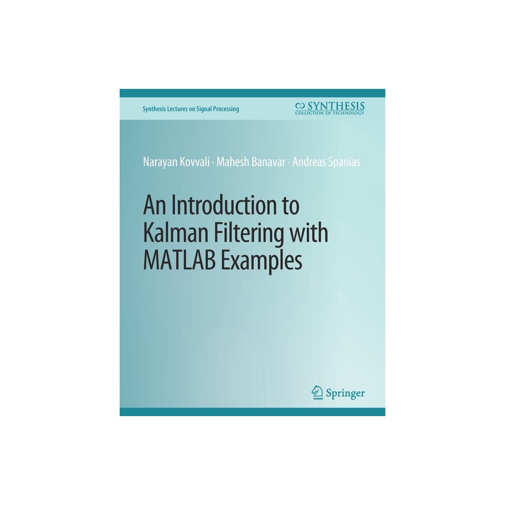 An Introduction to Kalman Filtering with MATLAB Examples - (Synthesis Lectures on Signal Processing) (Paperback)