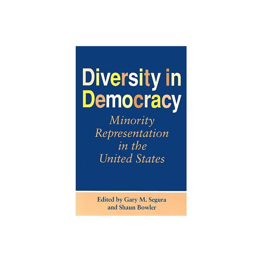 Diversity in Democracy - (Race, Ethnicity, and Politics) by Gary M Segura & Shaun Bowler (Paperback)