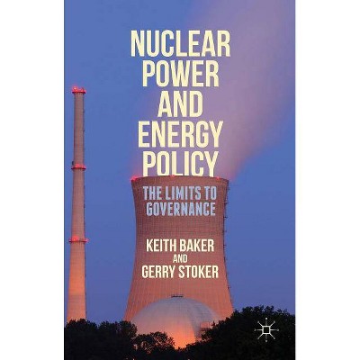 Nuclear Power and Energy Policy - by  Gerry Stoker & Keith Baker (Hardcover)