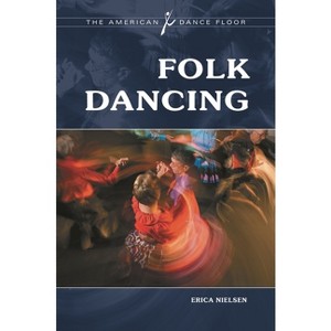 Folk Dancing - (American Dance Floor) by  Erica Nielsen (Hardcover) - 1 of 1