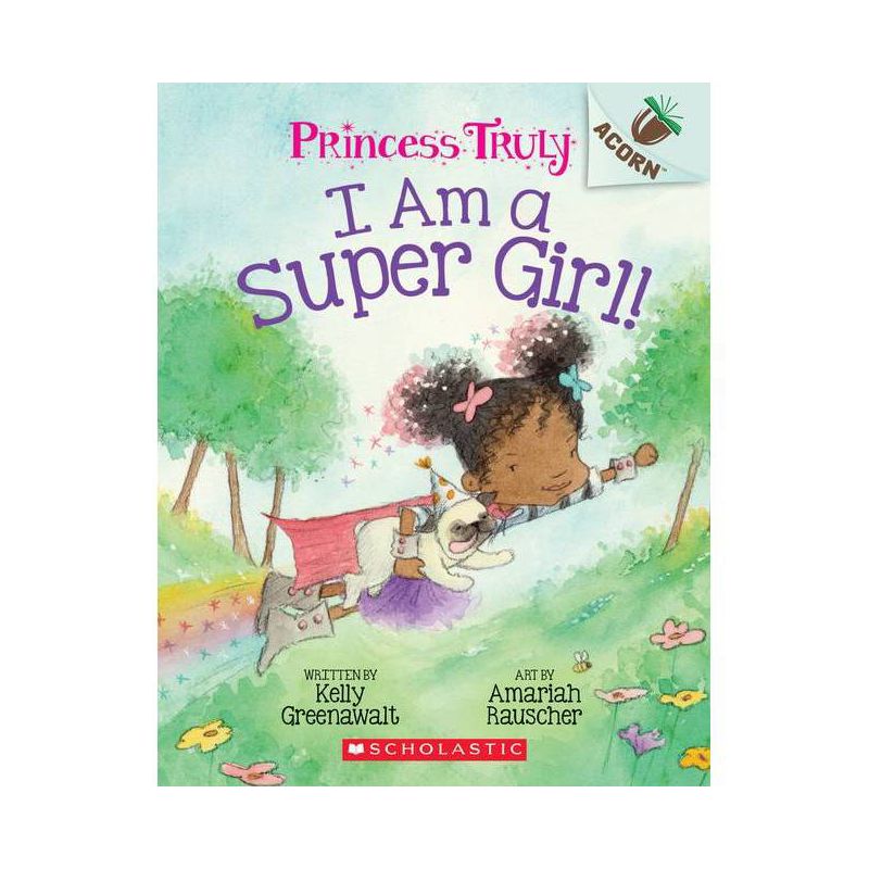 I Am a Super Girl!: Acorn Book (Princess Truly #1), Volume 1 - by Kelly Greenawalt (Paperback), 1 of 2