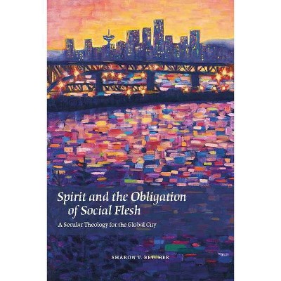 Spirit and the Obligation of Social Flesh - by  Sharon V Betcher (Paperback)
