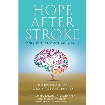 Hope After Stroke for Caregivers and Survivors - by  Tsgoyna Tanzman (Paperback)