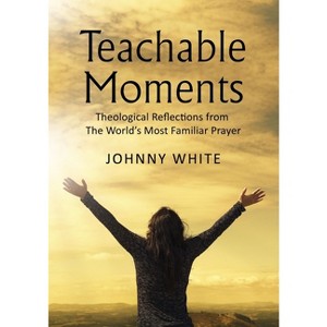 Teachable Moments - by  Johnny White (Paperback) - 1 of 1
