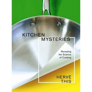 Kitchen Mysteries - (Arts and Traditions of the Table: Perspectives on Culinary H) by  Hervé This (Paperback) - 1 of 1