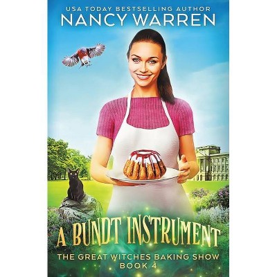 A Bundt Instrument - (The Great Witches Baking Show) by  Nancy Warren (Paperback)