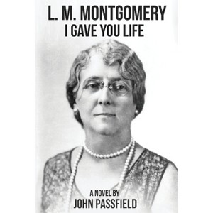 L.M. Montgomery - (The Novels of John Passfield) by  John Passfield (Paperback) - 1 of 1