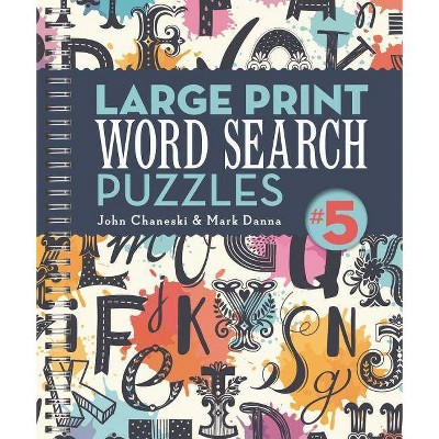 Large Print Word Search Puzzles 5, 4 - by  John Chaneski & Mark Danna (Spiral Bound)