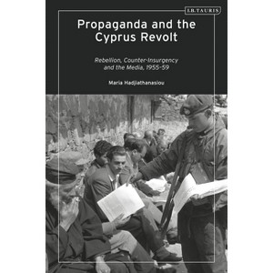 Propaganda and the Cyprus Revolt - by  Maria Hadjiathanasiou (Paperback) - 1 of 1
