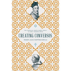Creating Conversos - by  Roger Louis Martínez-Dávila (Hardcover) - 1 of 1
