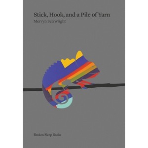Stick, Hook, and a Pile of Yarn - by  Mervyn Seivwright (Paperback) - 1 of 1