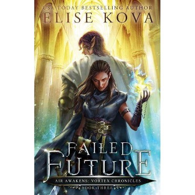 Failed Future - (Air Awakens: Vortex Chronicles) by  Elise Kova (Paperback)