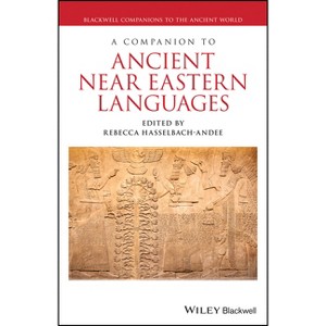 A Companion to Ancient Near Eastern Languages - (Blackwell Companions to the Ancient World) by Rebecca Hasselbach-Andee - 1 of 1