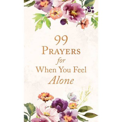 99 Prayers for When You Feel Alone - by  Carey Scott (Paperback)