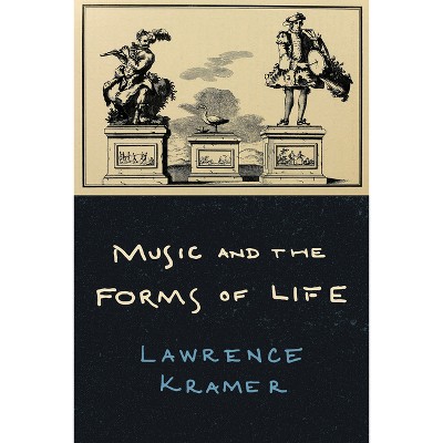 Music and the Forms of Life - by  Lawrence Kramer (Paperback)