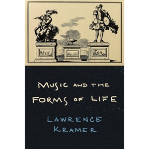 Music and the Forms of Life - by  Lawrence Kramer (Paperback) - 1 of 1