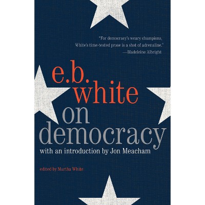 On Democracy - By E B White (paperback) : Target