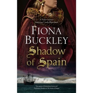 Shadow of Spain - (Tudor Mystery Featuring Ursula Blanchard) by Fiona Buckley - 1 of 1