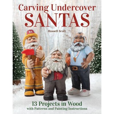 Carving Undercover Santas - by  Russell Scott (Paperback)