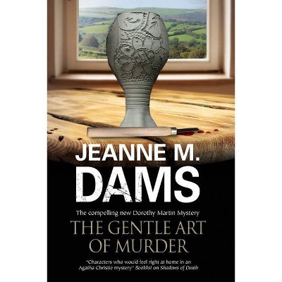 The Gentle Art of Murder - (Dorothy Martin Mystery) by  Jeanne M Dams (Hardcover)