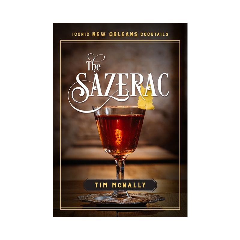 The Sazerac - (Iconic New Orleans Cocktails) by  Tim McNally (Hardcover), 1 of 2