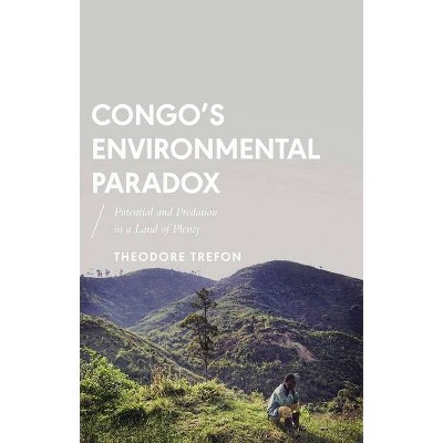 Congo's Environmental Paradox - (African Arguments) by  Theodore Trefon (Hardcover)