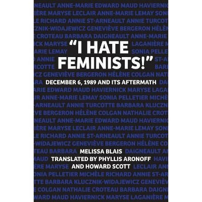 "I Hate Feminists!" - by  Melissa Blais (Paperback)