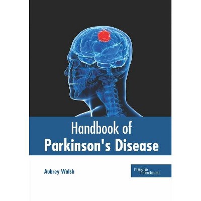 Handbook of Parkinson's Disease - by  Aubrey Walsh (Hardcover)