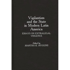 Vigilantism and the State in Modern Latin America - (Atla Monograph Series; 25) by  Martha K Prof Huggins (Hardcover) - 1 of 1