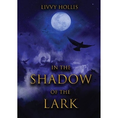 In the Shadow of the Lark - by  Livvy Hollis (Paperback)